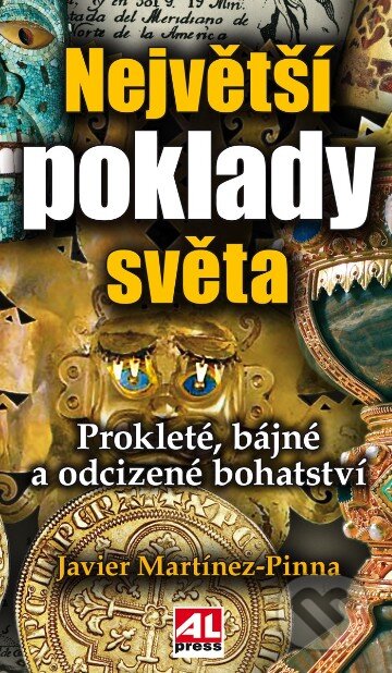 Kniha: Největší poklady světa (Javier Martinez-Pina). Alpress, 2019 Kniha: Největší poklady světa (Javier Martinez-Pina). Alpress, 2019