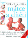 Kniha: Velká kniha o matce a dítěti (Elizabeth Fenwick). Perfekt, 2007 Kniha: Velká kniha o matce a dítěti (Elizabeth Fenwick). Perfekt, 2007