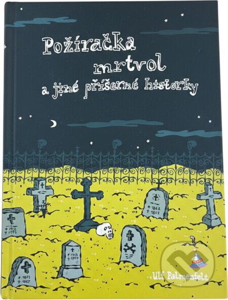 Kniha: Požíračka mrtvol a jiné příšerné historky (Ulf Palmenfelt). , 2005 Kniha: Požíračka mrtvol a jiné příšerné historky (Ulf Palmenfelt). , 2005