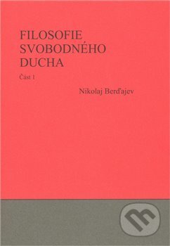 Kniha: Filosofie svobodného ducha 1. a 2. (Nikolaj A. Berďajev). Pavel Mervart, 2009 Kniha: Filosofie svobodného ducha 1. a 2. (Nikolaj A. Berďajev). Pavel Mervart, 2009