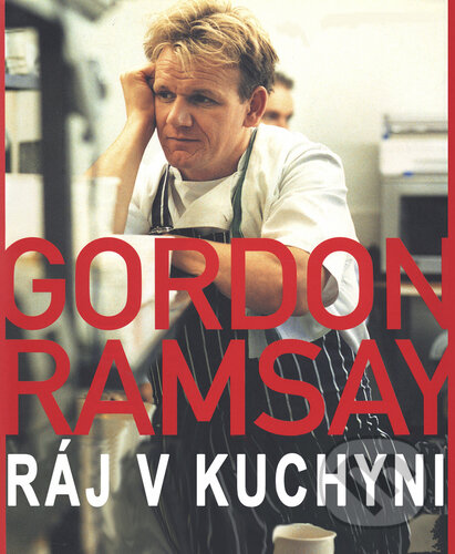 Kniha: Ráj v kuchyni (Gordon Ramsay). Slovart CZ, 2007 Kniha: Ráj v kuchyni (Gordon Ramsay). Slovart CZ, 2007
