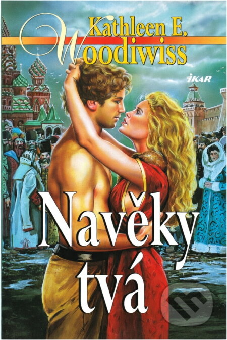 Kniha: Navěky tvá (Kathleen E. Woodiwiss). Ikar, 1999 Kniha: Navěky tvá (Kathleen E. Woodiwiss). Ikar, 1999