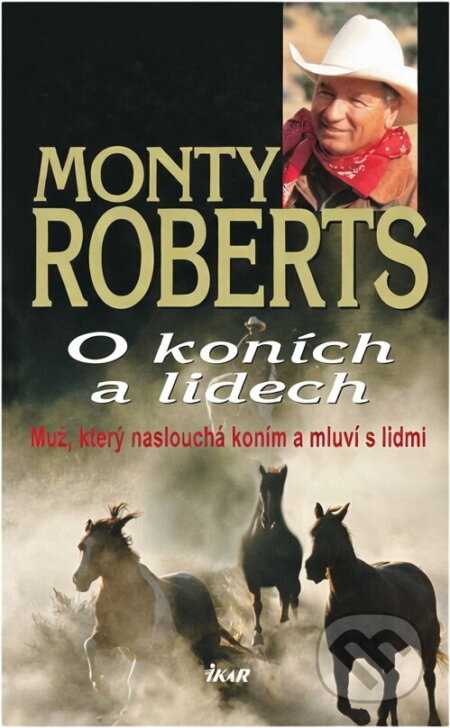 Kniha: O koních a lidech (Monty Roberts a Roberts Monty). Ikar, 2004 Kniha: O koních a lidech (Monty Roberts a Roberts Monty). Ikar, 2004