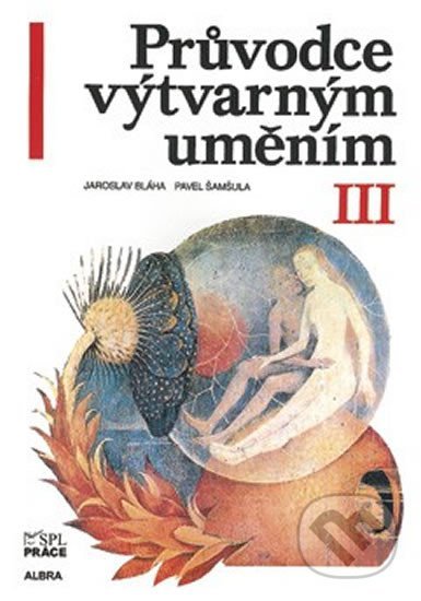 Kniha: Průvodce výtvarným uměním III (Pavel Šamšula). ALBRA, 2014 Kniha: Průvodce výtvarným uměním III (Pavel Šamšula). ALBRA, 2014