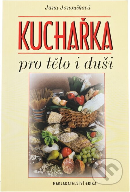 Kniha: Kuchařka pro tělo i duši (Jana Janoušková). , 2003 Kniha: Kuchařka pro tělo i duši (Jana Janoušková). , 2003