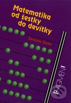 Kniha: Matematika od šestky do devítky (Jaroslav Eisler). Nakladatelství Fragment, 1994 Kniha: Matematika od šestky do devítky (Jaroslav Eisler). Nakladatelství Fragment, 1994