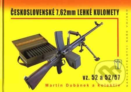 Československé 7, 62 mm lehké kulomety vz. 52 a 52/57 - Martin Dubánek a kol., Naše vojsko CZ, 2008