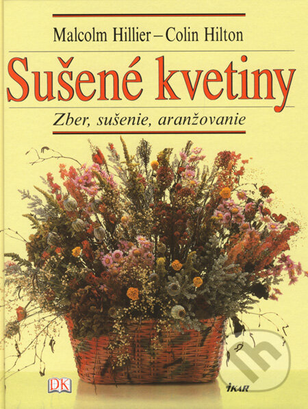Kniha: Sušené kvetiny (Colin Hilton a Malcolm Hillier). Ikar, 2008 Kniha: Sušené kvetiny (Colin Hilton a Malcolm Hillier). Ikar, 2008