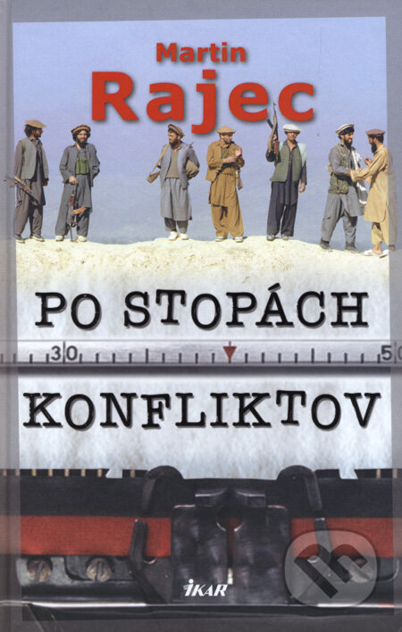 Kniha: Po stopách konfliktov (Martin Rajec). Ikar, 2008 Kniha: Po stopách konfliktov (Martin Rajec). Ikar, 2008