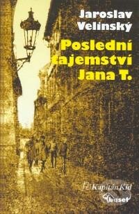 Kniha: Poslední tajemství Jana T. (Jaroslav Velinský). Kapitán KID, Baset, 2003 Kniha: Poslední tajemství Jana T. (Jaroslav Velinský). Kapitán KID, Baset, 2003