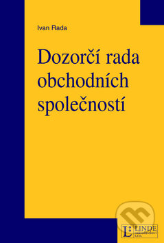 Kniha: Dozorčí rada obchodních společností (Ivan Rada). Linde, 2008 Kniha: Dozorčí rada obchodních společností (Ivan Rada). Linde, 2008