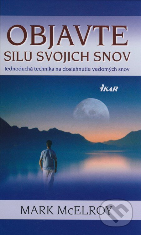 Kniha: Objavte silu svojich snov (Mark McElroy). Ikar, 2008 Kniha: Objavte silu svojich snov (Mark McElroy). Ikar, 2008