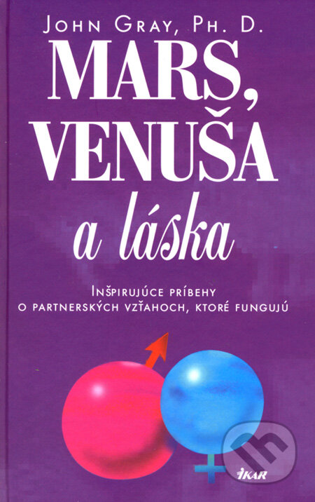 Kniha: Mars, Venuša a láska (John Gray). Ikar, 2008 Kniha: Mars, Venuša a láska (John Gray). Ikar, 2008