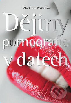 Kniha: Dějiny pornografie v datech (Vladimír Poštulka). XYZ, 2007 Kniha: Dějiny pornografie v datech (Vladimír Poštulka). XYZ, 2007