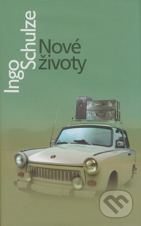 Nové životy - Ingo Schulze, Slovart, 2008