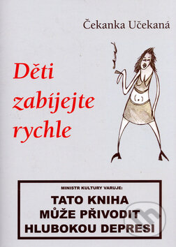 Děti zabíjejte rychle - Čekanka Učekaná, Rybka Publishers, 2005