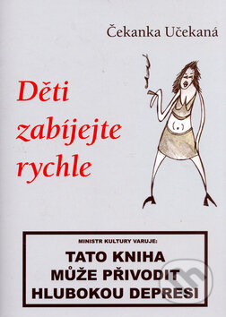 Kniha: Děti zabíjejte rychle (Čekanka Učekaná). Rybka Publishers, 2005 Kniha: Děti zabíjejte rychle (Čekanka Učekaná). Rybka Publishers, 2005