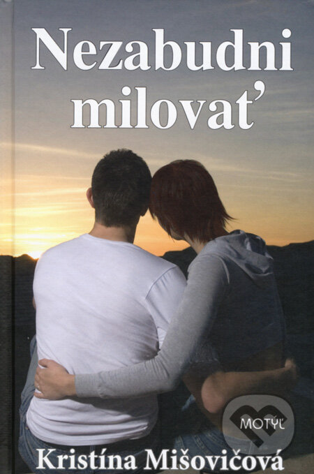 Kniha: Nezabudni milovať (Kristína Mišovičová). Motýľ, 2008 Kniha: Nezabudni milovať (Kristína Mišovičová). Motýľ, 2008