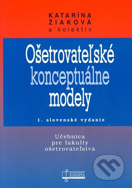 Ošetrovateľské konceptuálne modely - Katarína Žiaková a kolektív, Osveta, 2007