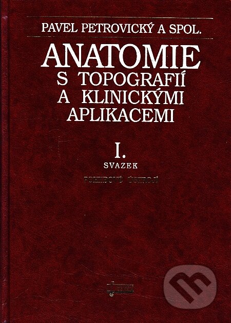 Kniha: Anatomie s topografií a klinickými aplikacemi (I. svazek) (Pavel Petrovický a kolektív). Osveta, 2001 Kniha: Anatomie s topografií a klinickými aplikacemi (I. svazek) (Pavel Petrovický a kolektív). Osveta, 2001
