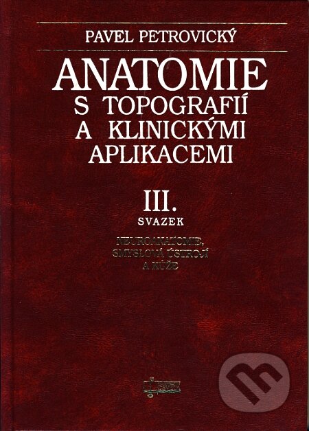 Kniha: Anatomie s topografií a klinickými aplikacemi (III. svazek) (Pavel Petrovický). Osveta, 2002 Kniha: Anatomie s topografií a klinickými aplikacemi (III. svazek) (Pavel Petrovický). Osveta, 2002