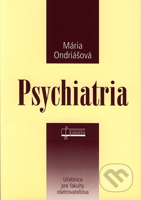 Kniha: Psychiatria (Mária Ondriášová). Osveta, 2005 Kniha: Psychiatria (Mária Ondriášová). Osveta, 2005