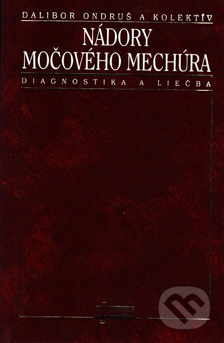 Kniha: Nádory močového mechúra (Dalibor Ondruš a kolektív). Osveta, 2000 Kniha: Nádory močového mechúra (Dalibor Ondruš a kolektív). Osveta, 2000