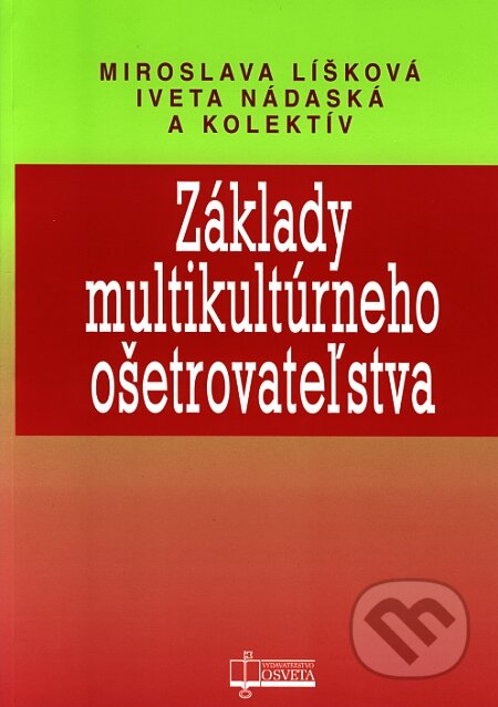 Základy multikultúrneho ošetrovateľstva - Miroslava Líšková, Iveta Nádaská a kolektív, Osveta, 2006