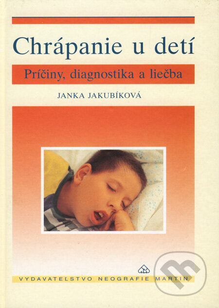 Kniha: Chrápanie u detí (Janka Jakubíková). Neografia, 2000 Kniha: Chrápanie u detí (Janka Jakubíková). Neografia, 2000