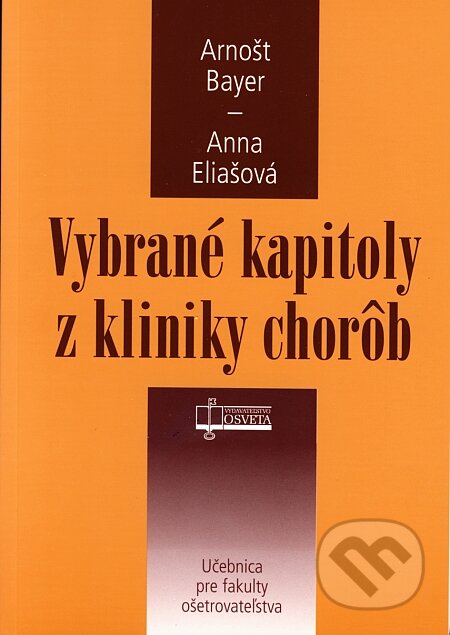 Kniha: Vybrané kapitoly z kliniky chorôb (Anna Eliašová a Arnošt Bayer). Osveta, 2006 Kniha: Vybrané kapitoly z kliniky chorôb (Anna Eliašová a Arnošt Bayer). Osveta, 2006
