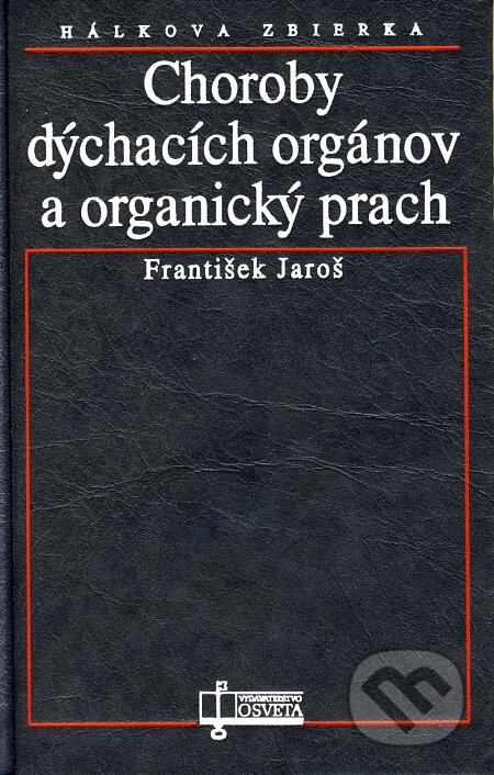 Kniha: Choroby dýchacích orgánov a organický prach (František Jaroš). Osveta, 1995 Kniha: Choroby dýchacích orgánov a organický prach (František Jaroš). Osveta, 1995