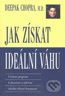Kniha: Jak získat ideální váhu (Deepak Chopra). Pragma, 2008 Kniha: Jak získat ideální váhu (Deepak Chopra). Pragma, 2008