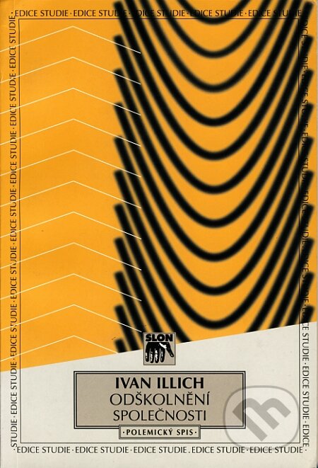Kniha: Odškolnění společnosti (Ivan Illich). SLON, 2000 Kniha: Odškolnění společnosti (Ivan Illich). SLON, 2000