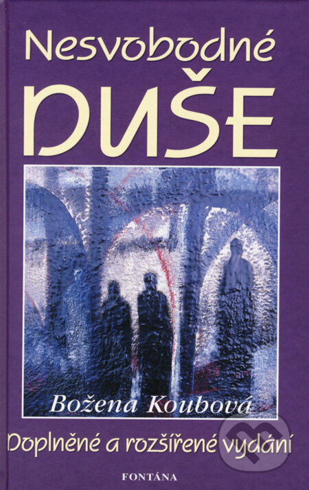 Kniha: Nesvobodné duše (Božena Koubová). Fontána, 2008 Kniha: Nesvobodné duše (Božena Koubová). Fontána, 2008