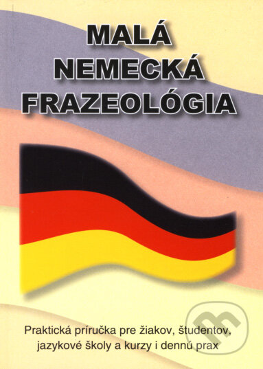 Kniha: Malá nemecká frazeológia (Anton Košťál). Knižné centrum, 2008 Kniha: Malá nemecká frazeológia (Anton Košťál). Knižné centrum, 2008