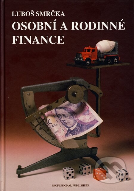 Kniha: Osobní a rodinné finance (Luboš Smrčka). Professional Publishing, 2007 Kniha: Osobní a rodinné finance (Luboš Smrčka). Professional Publishing, 2007