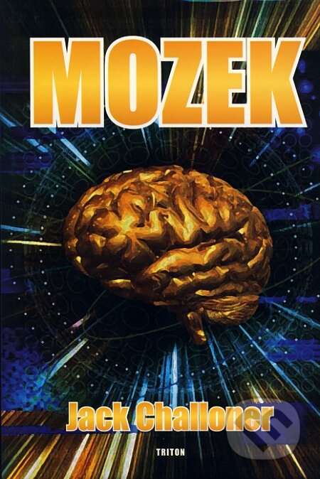 Kniha: Mozek (Jack Challoner). Triton, 2007 Kniha: Mozek (Jack Challoner). Triton, 2007