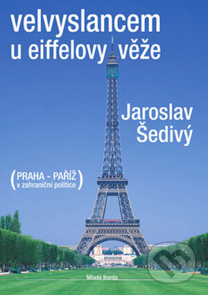 Kniha: Velvyslancem u Eiffelovy věže (Jaroslav Šedivý). Mladá fronta, 2008 Kniha: Velvyslancem u Eiffelovy věže (Jaroslav Šedivý). Mladá fronta, 2008