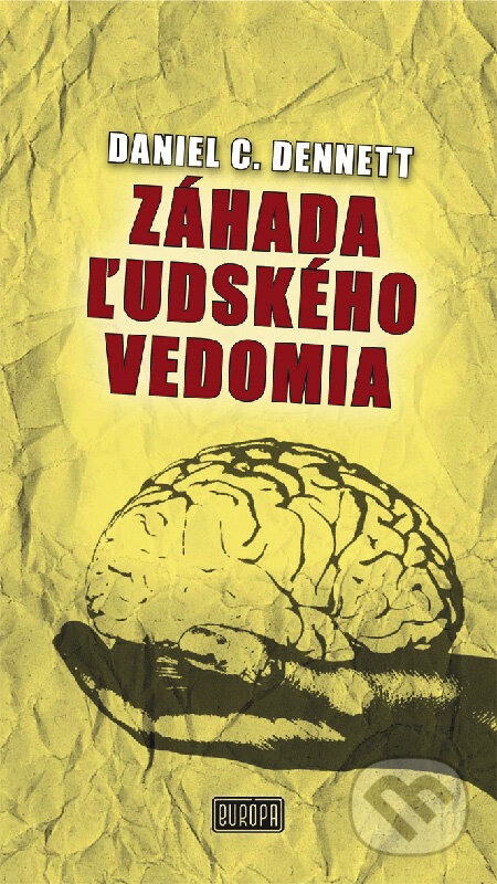 Kniha: Záhada ľudského vedomia (Daniel C. Dennett). Európa, 2008 Kniha: Záhada ľudského vedomia (Daniel C. Dennett). Európa, 2008