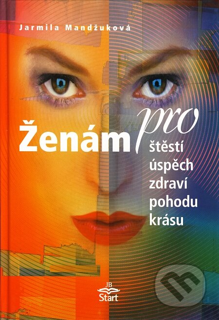 Kniha: Ženám pro štěstí, úspěch, zdraví, pohodu, krásu (Jarmila Mandžuková). Start, 2003 Kniha: Ženám pro štěstí, úspěch, zdraví, pohodu, krásu (Jarmila Mandžuková). Start, 2003