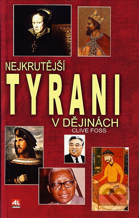 Kniha: Nejkrutější tyrani v dějinách (Clive Foss). Alpress, 2008 Kniha: Nejkrutější tyrani v dějinách (Clive Foss). Alpress, 2008