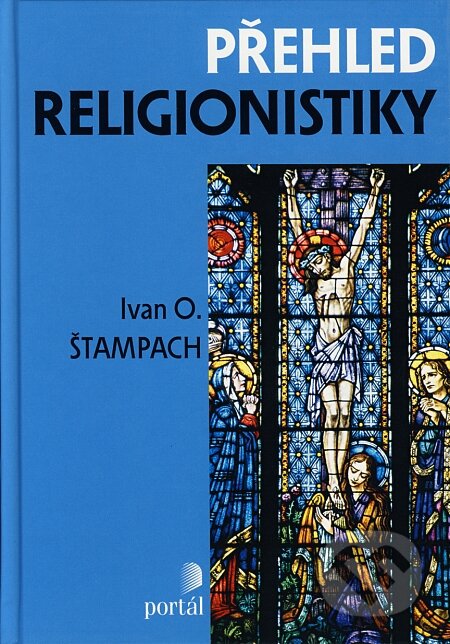 Kniha: Přehled religionistiky (Ivan Odilo Štampach). Portál, 2008 Kniha: Přehled religionistiky (Ivan Odilo Štampach). Portál, 2008