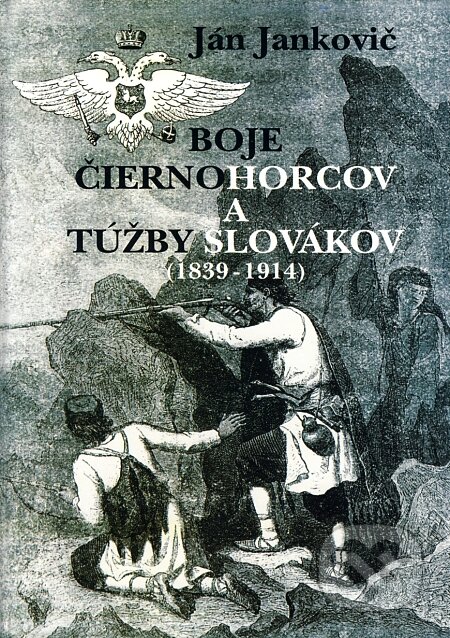 Kniha: Boje Čiernohorcov a túžby Slovákov (Ján Jankovič). Juga, 2004 Kniha: Boje Čiernohorcov a túžby Slovákov (Ján Jankovič). Juga, 2004
