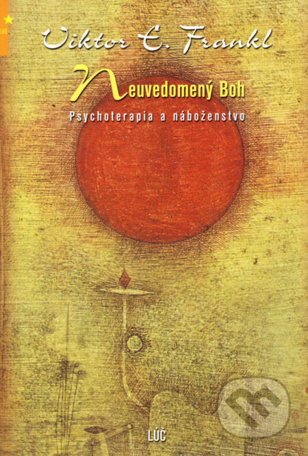 Kniha: Neuvedomený Boh (Viktor E. Frankl). Lúč, 2005 Kniha: Neuvedomený Boh (Viktor E. Frankl). Lúč, 2005