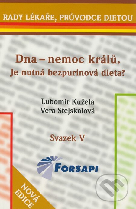 Kniha: Dna - nemoc králů (Lubomír Kužela a Věra Stejskalová). Forsapi, 2007 Kniha: Dna - nemoc králů (Lubomír Kužela a Věra Stejskalová). Forsapi, 2007