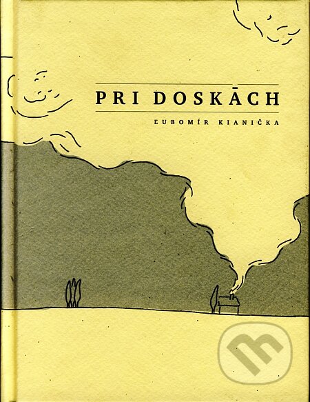Kniha: Pri doskách (Ľubomír Kianička). Knižné centrum, 2008 Kniha: Pri doskách (Ľubomír Kianička). Knižné centrum, 2008