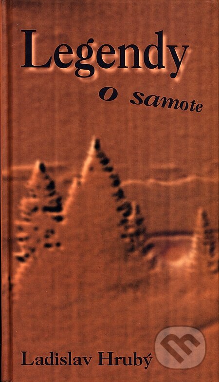 Kniha: Legendy o samote (Ladislav Hrubý). Knižné centrum, 2006 Kniha: Legendy o samote (Ladislav Hrubý). Knižné centrum, 2006