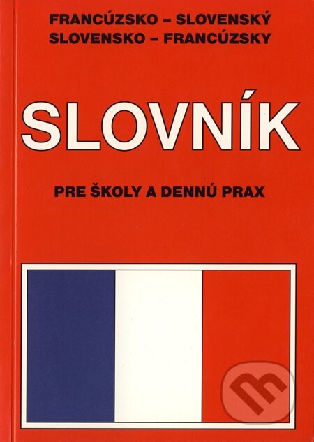 Francúzsko - slovenský, slovensko - francúzsky slovník pre školy a dennú prax - Marta Heinrichová, Knižné centrum, 2005