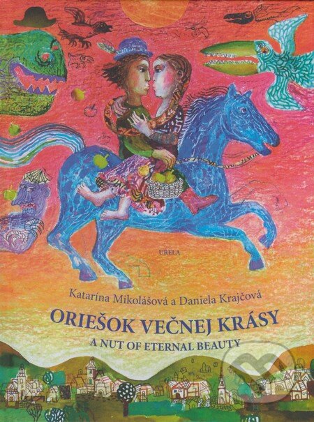 Kniha: Oriešok večnej krásy / A Nut Of Eternal Beauty (Daniela Krajčová a Katarína Mikolášová). Urela, 2007 Kniha: Oriešok večnej krásy / A Nut Of Eternal Beauty (Daniela Krajčová a Katarína Mikolášová). Urela, 2007