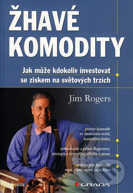 Kniha: Žhavé komodity (Jim Rogers). Grada, 2008 Kniha: Žhavé komodity (Jim Rogers). Grada, 2008